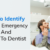 Tips To Identify A Dental Emergency And Rush To The Dentist